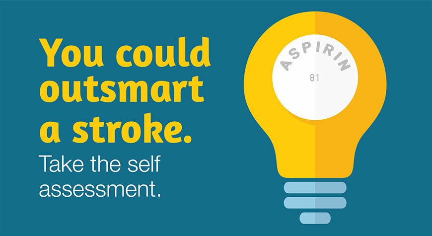 You Could Outsmart a Stroke, Take the Self Assessment askaboutaspirin.com
